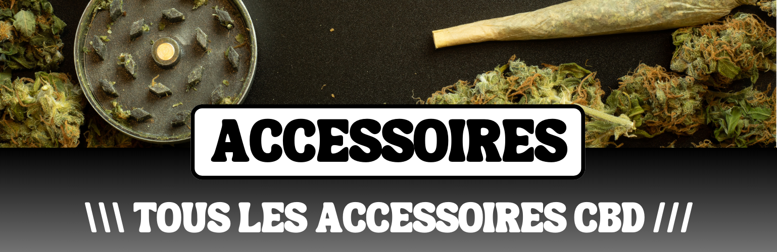 TOUS LES ACCESSOIRES DU CBDISTE AU MEILLEUR PRIX !